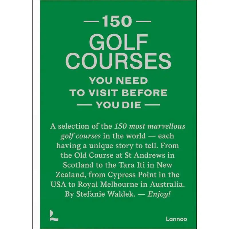 150 Golf Courses You Need To Visit Before You Die Book